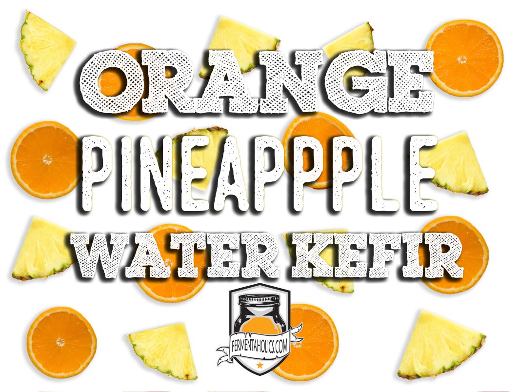 Orange Pineapple Water Kefir Recipe