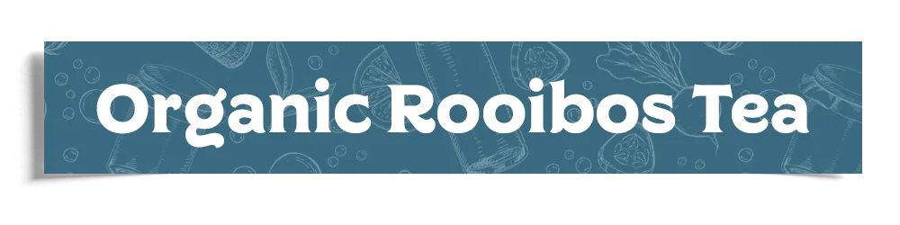Organic Rooibos Tea Header