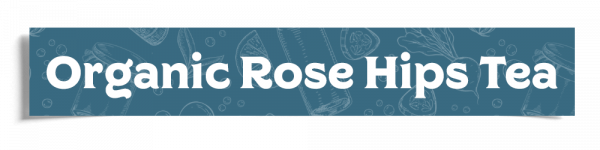 Organic Rose Hips Tea Header