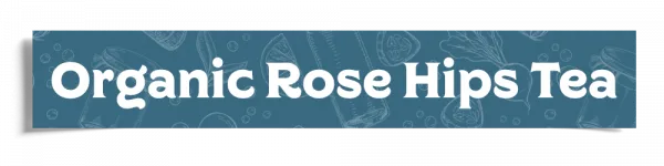 Organic Rose Hips Tea Header