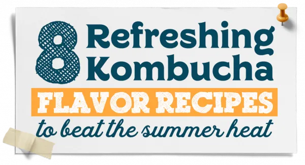 8 Refreshing Kombucha Flavor Recipes To Beat The Summer Heat