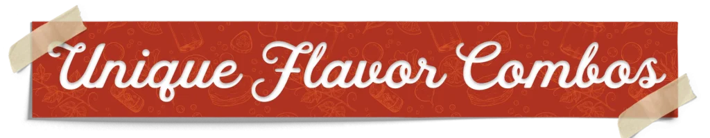 Unique Flavor Combos