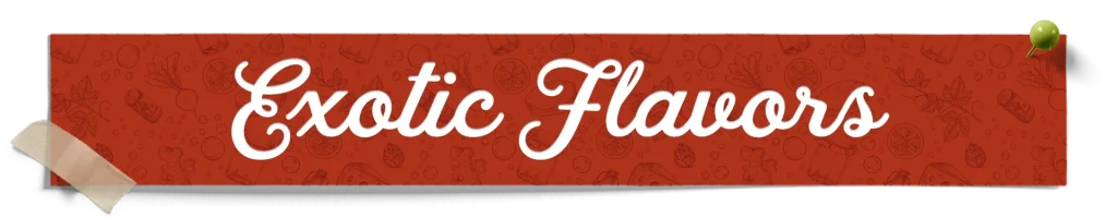 Exotic Flavors