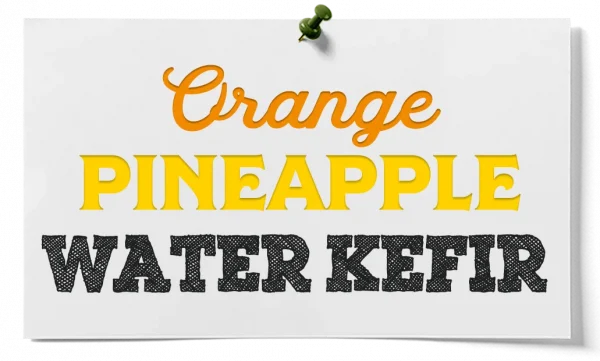 How To Make Orange Pineapple Water Kefir
