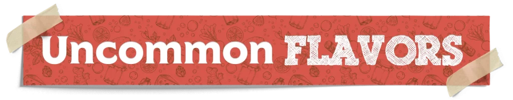 Uncommon Flavors