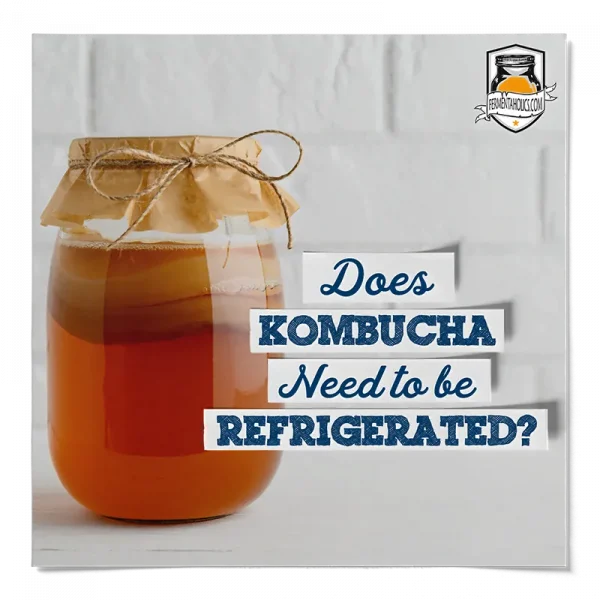 Does Kombucha Need To Be Refrigerated